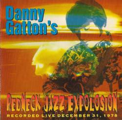Danny Gatton : Redneck Jazz Explosion, Recorded Live December 31, 1978